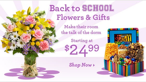 Back to School Flowers and Gifts - Make their room the talk of the dorm - Starting at $24.99 Shop Now>
