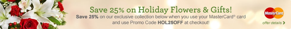 Save 25% on Holiday Flowers & Gifts when you use your MasterCard&reg; card